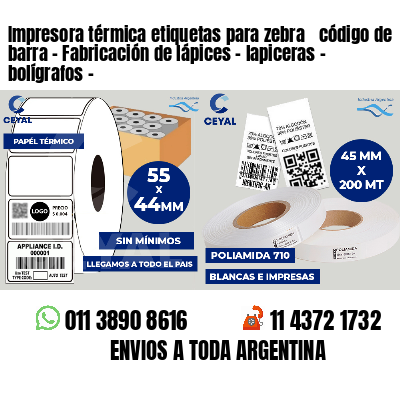 Impresora térmica etiquetas para zebra  código de barra - Fabricación de lápices - lapiceras - bolígrafos - 